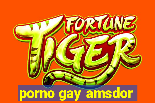 porno gay amsdor